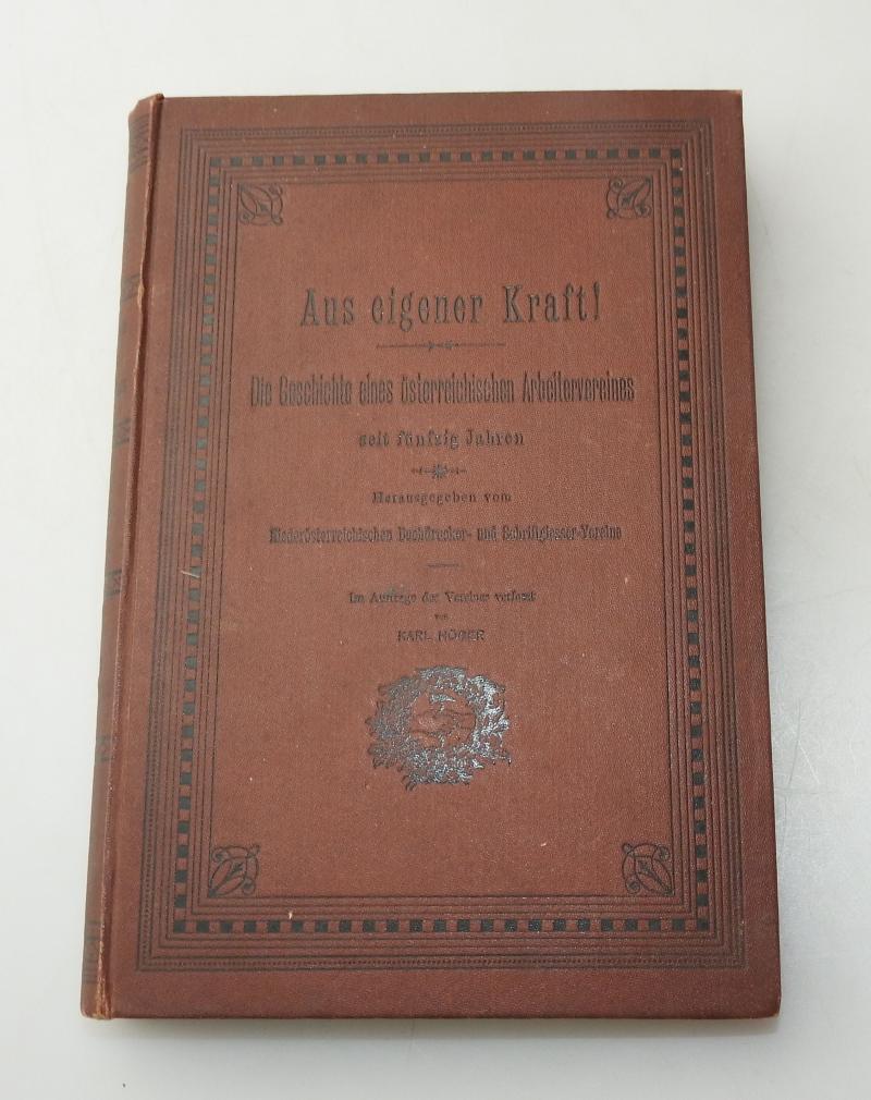 AUS EIGENER KRAFT DIE GESCHICHTE EINES ÖSTERREICHISCHEN ARBEITERVEREINES K HÖGER 1892